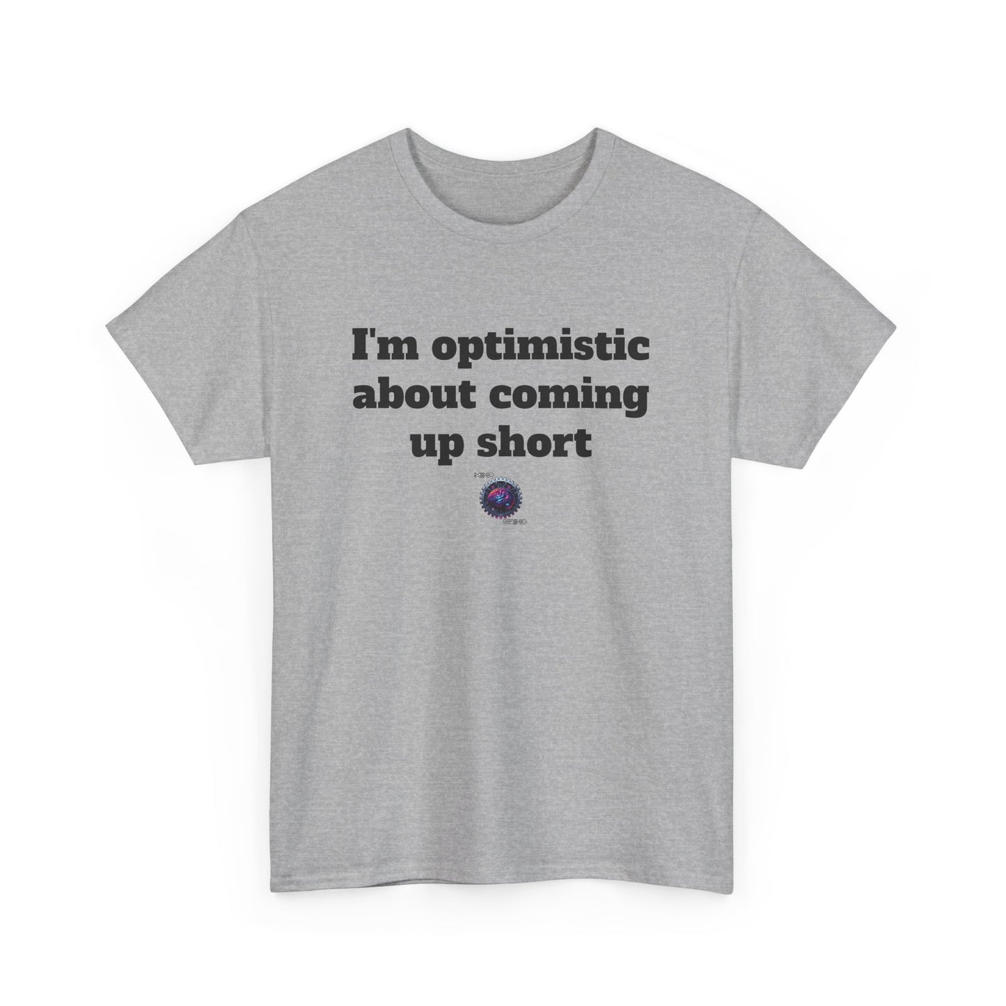 I'm optimistic about coming up short - Unisex Heavy Cotton Tee - Small Logo