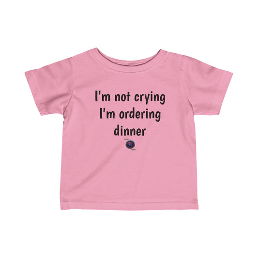 Little Ones - I'm not crying, I'm ordering dinner - Infant Fine Jersey Tee