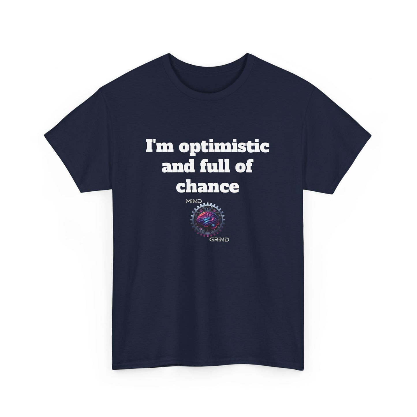 I'm optimistic and full of chance - Unisex Heavy Cotton Tee - Large Logo