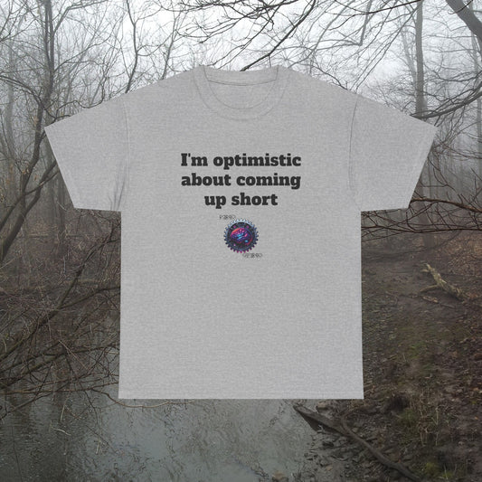 I'm optimistic about coming up short - Unisex Heavy Cotton Tee - Large Logo