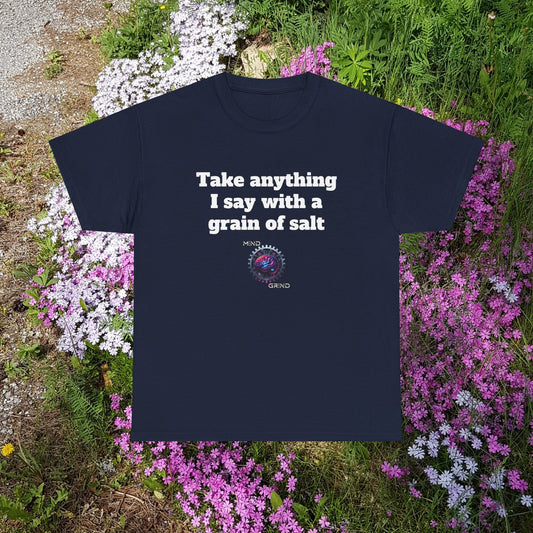 Take anything I say with a grain of salt - Unisex Heavy Cotton Tee - Large Logo