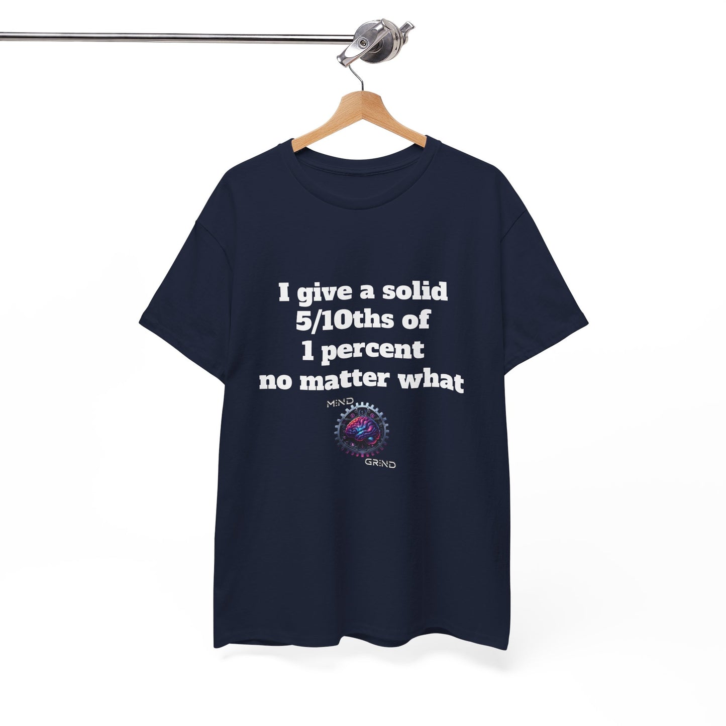 I give a solid 5/10ths of 1 percent no matter what - Unisex Heavy Cotton Tee - Large Logo