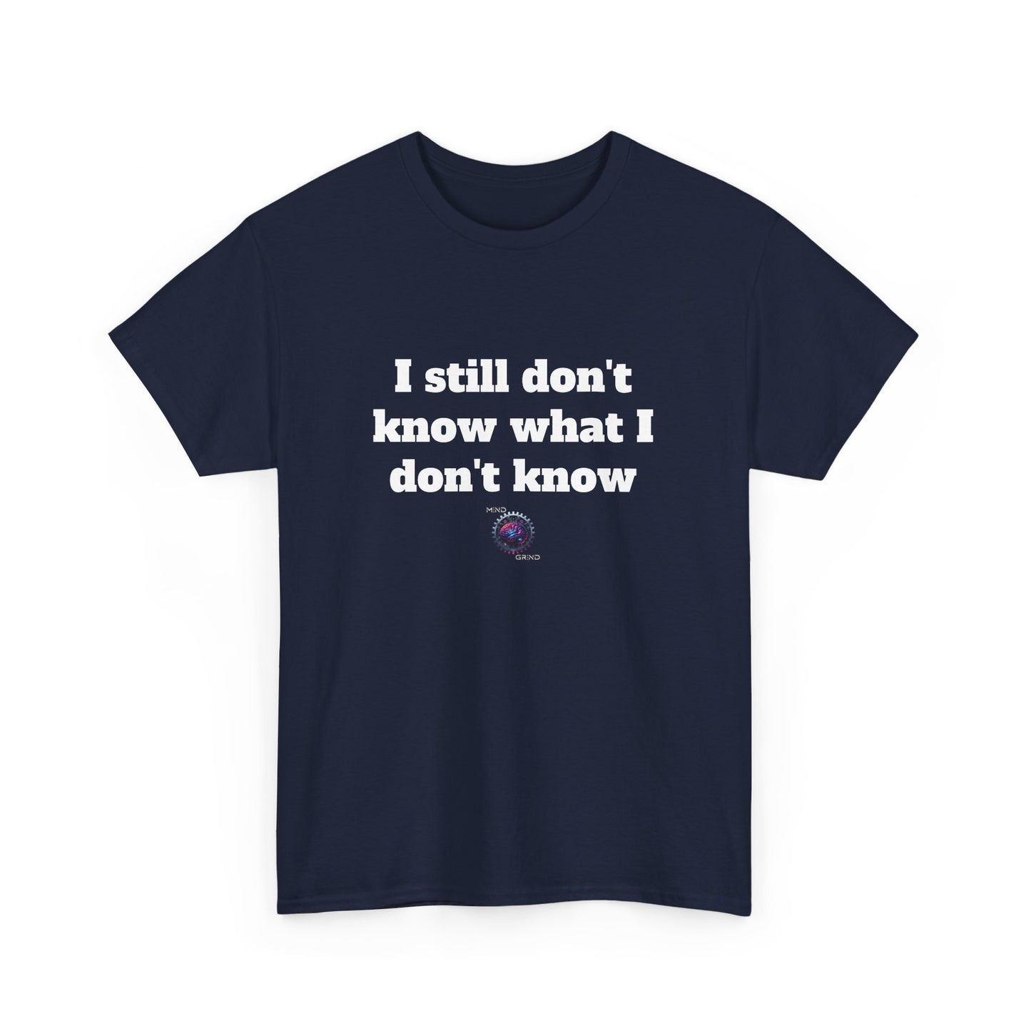 I still don't know what I don't know - Unisex Heavy Cotton Tee - Small Logo