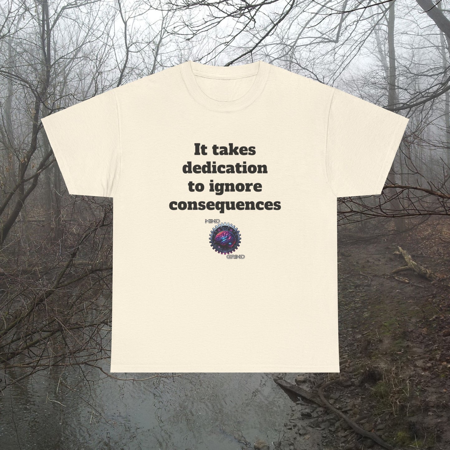 It takes dedication to ignore consequences - Unisex Heavy Cotton Tee - Large Logo
