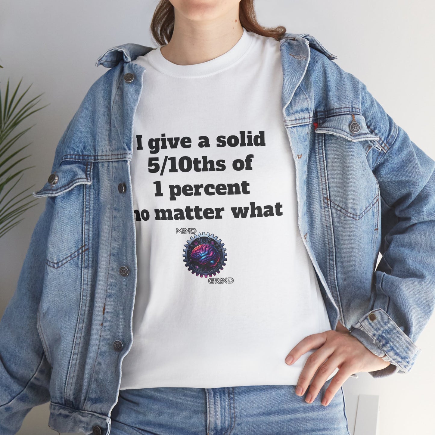 I give a solid 5/10ths of 1 percent no matter what - Unisex Heavy Cotton Tee - Large Logo