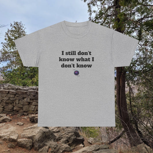 I still don't know what I don't know - Unisex Heavy Cotton Tee - Small Logo