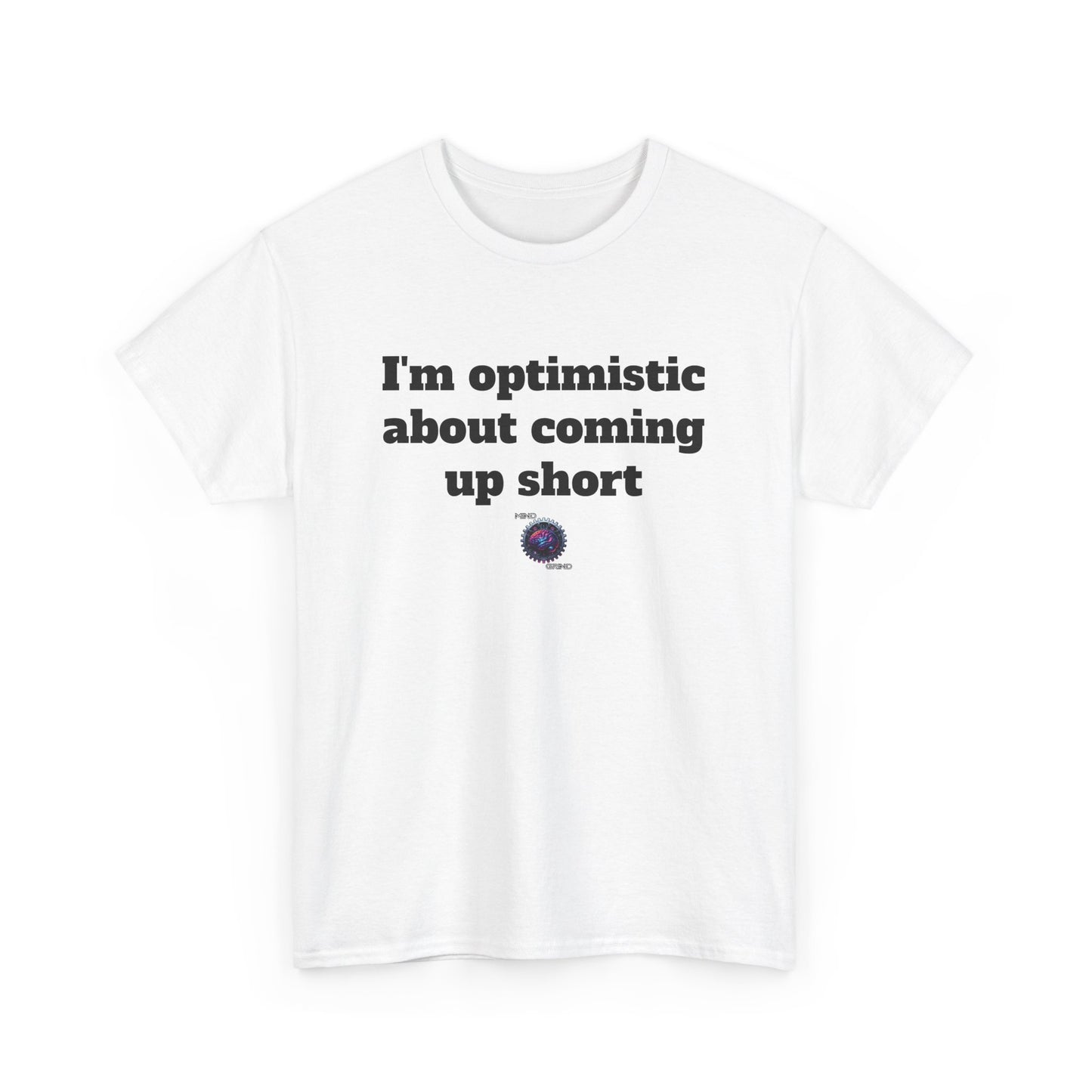 I'm optimistic about coming up short - Unisex Heavy Cotton Tee - Small Logo