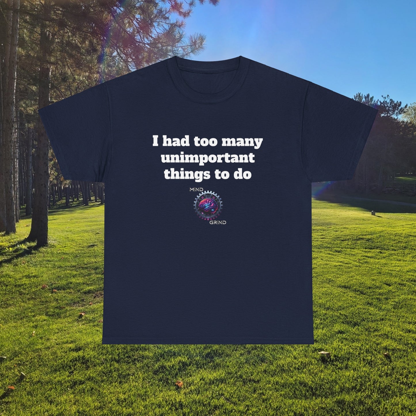 I had too many unimportant things to do - Unisex Heavy Cotton Tee - Large Logo