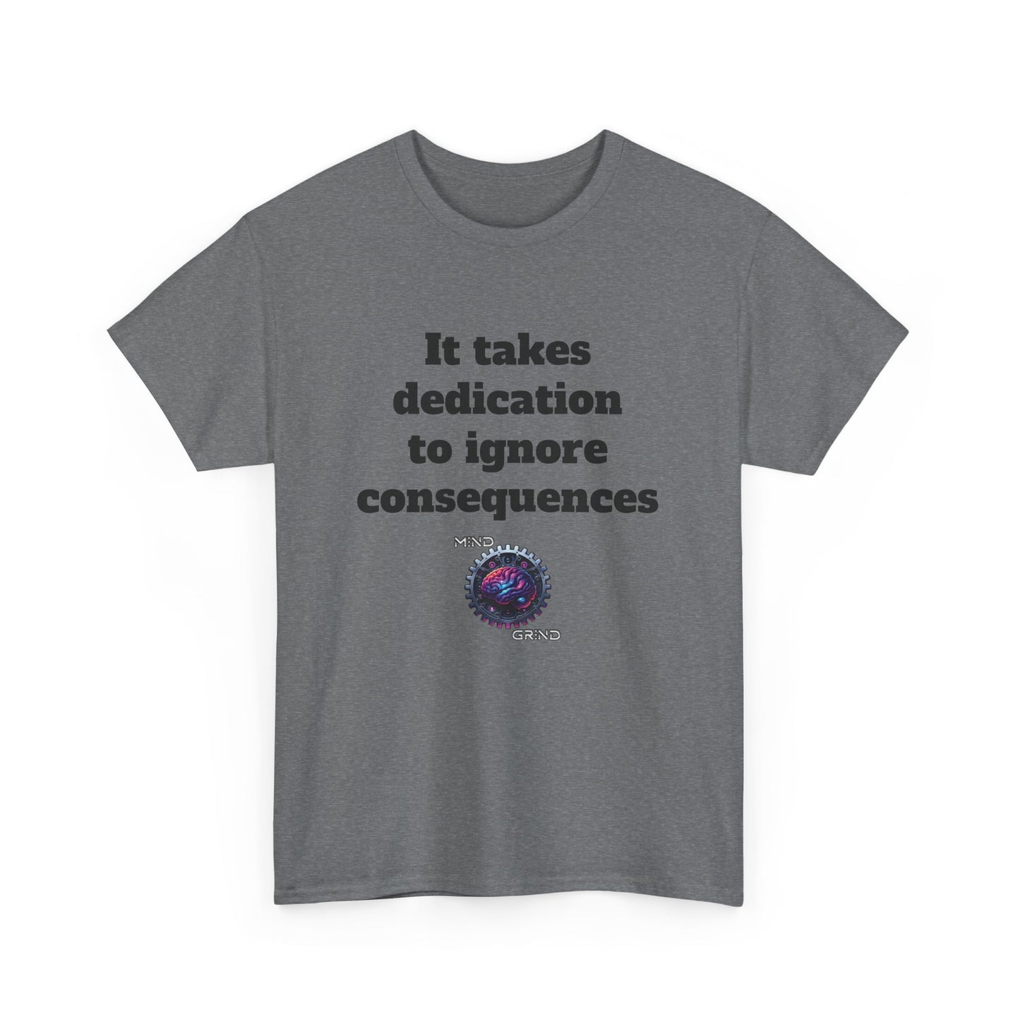 It takes dedication to ignore consequences - Unisex Heavy Cotton Tee - Large Logo