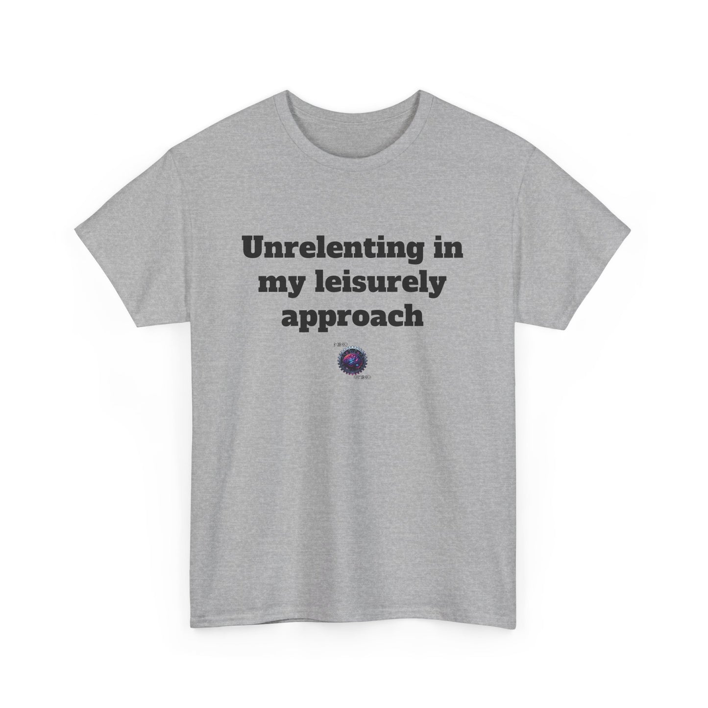 Unrelenting in my leisurely approach - Unisex Heavy Cotton Tee - Small Logo