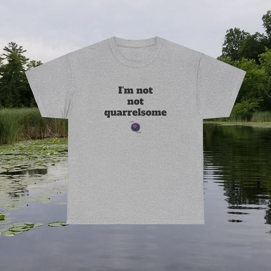 I'm not not quarrelsome - Unisex Heavy Cotton Tee - Small Logo
