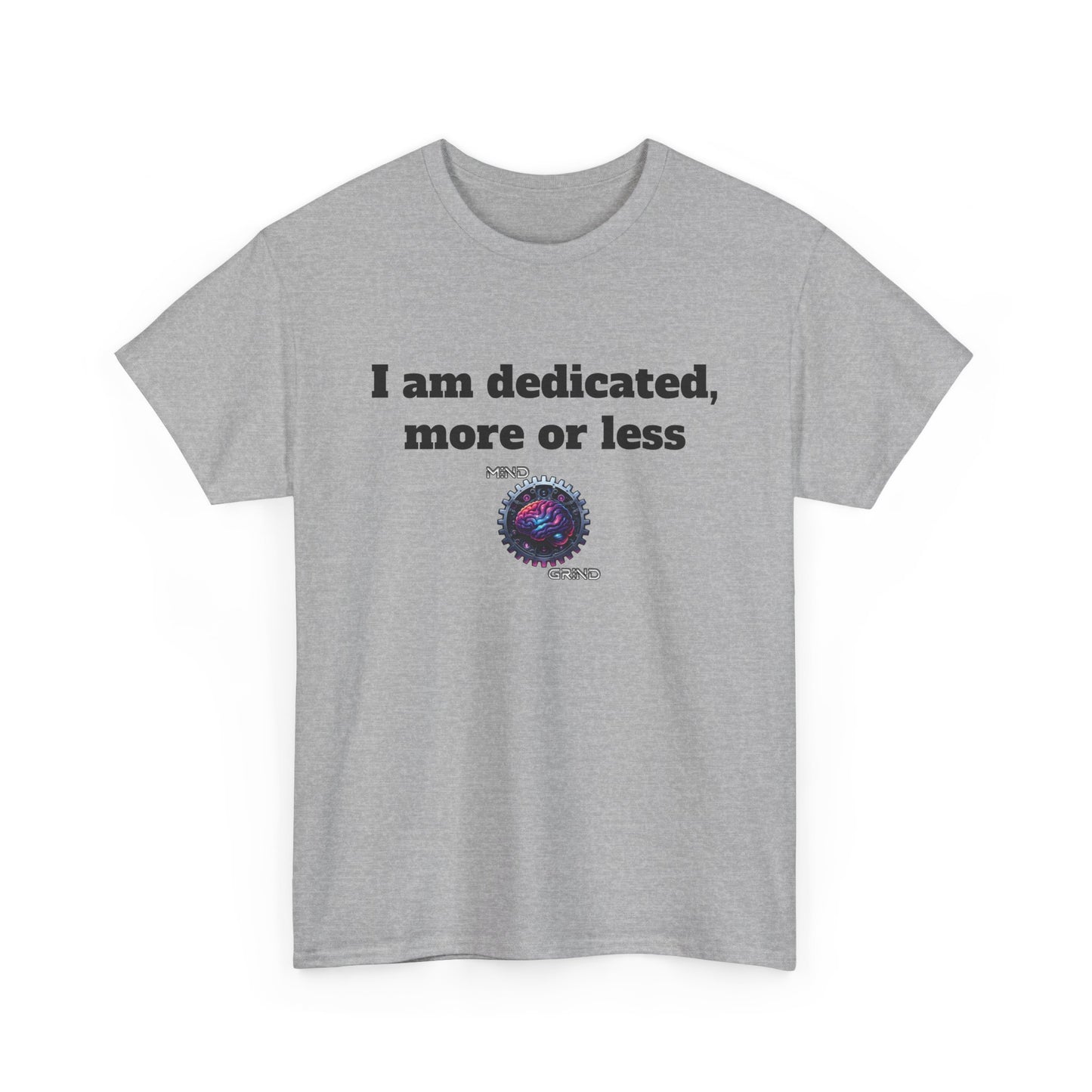 I am dedicated, more or less - Unisex Heavy Cotton Tee - Large Logo