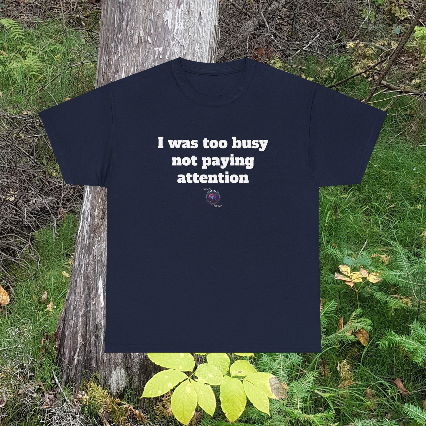 I was too busy not paying attention - Unisex Heavy Cotton Tee - Small Logo
