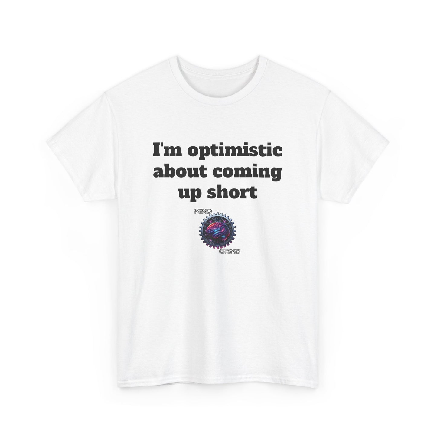 I'm optimistic about coming up short - Unisex Heavy Cotton Tee - Large Logo