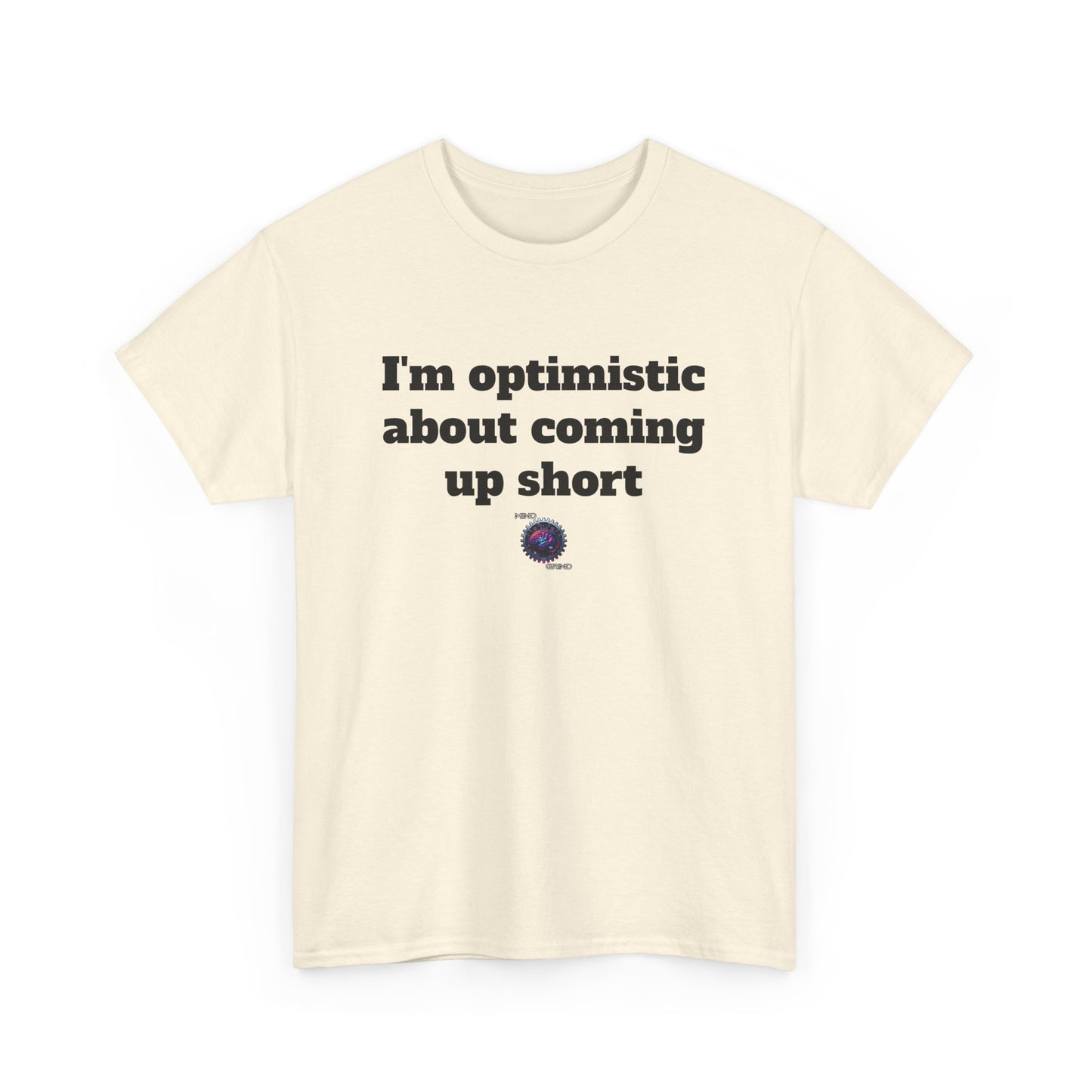 I'm optimistic about coming up short - Unisex Heavy Cotton Tee - Small Logo