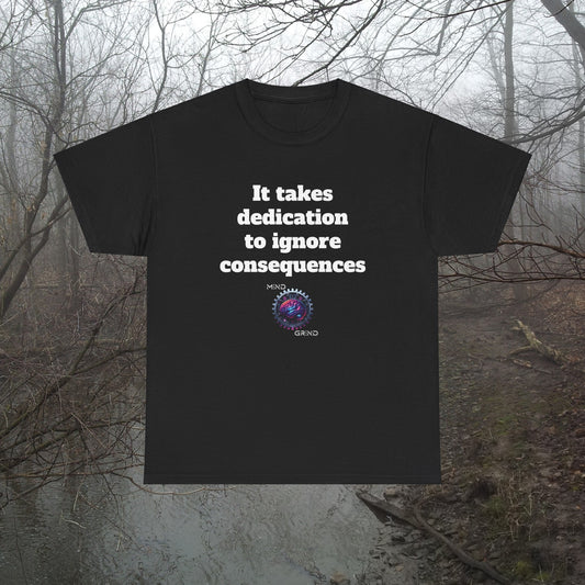It takes dedication to ignore consequences - Unisex Heavy Cotton Tee - Large Logo
