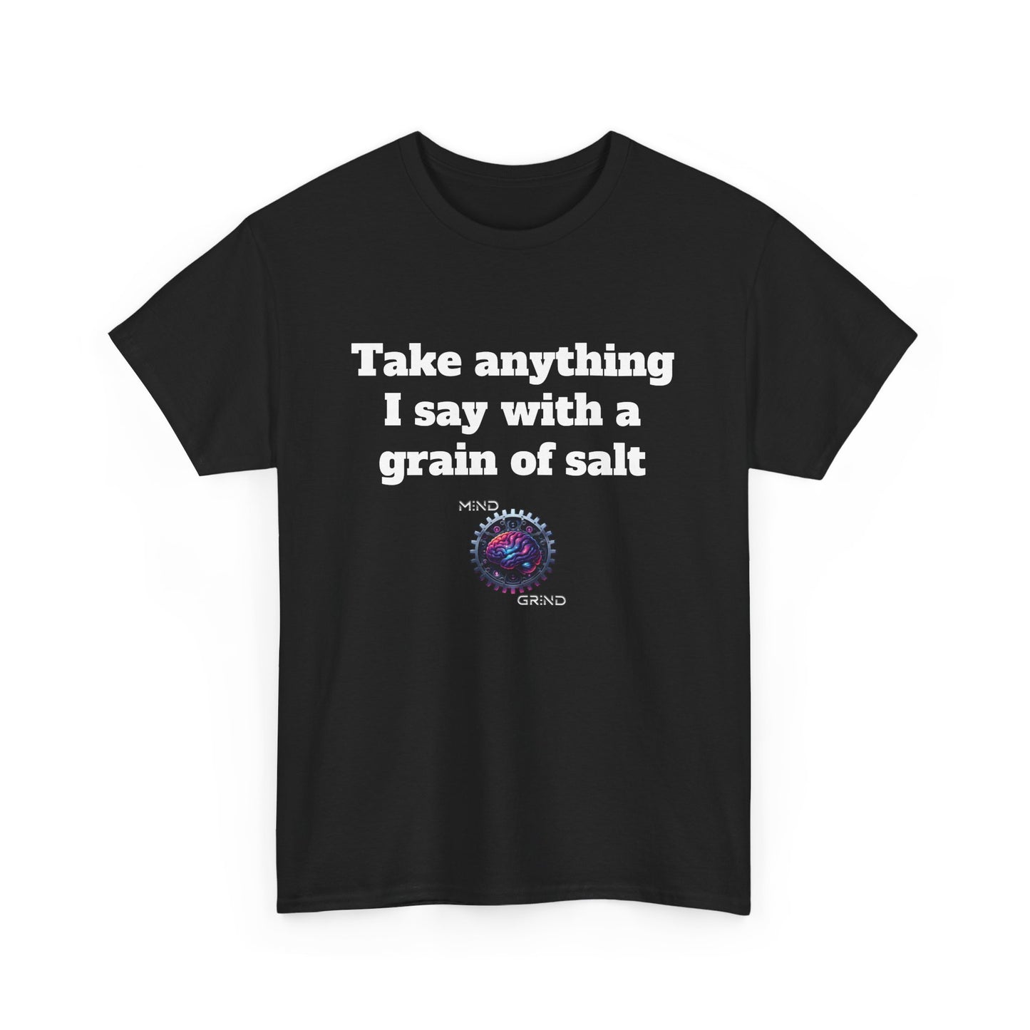 Take anything I say with a grain of salt - Unisex Heavy Cotton Tee - Large Logo