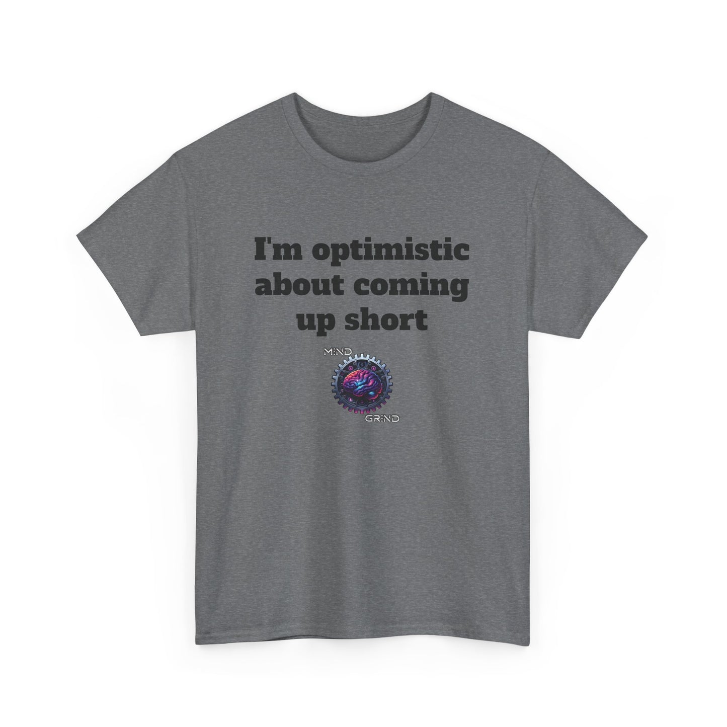 I'm optimistic about coming up short - Unisex Heavy Cotton Tee - Large Logo