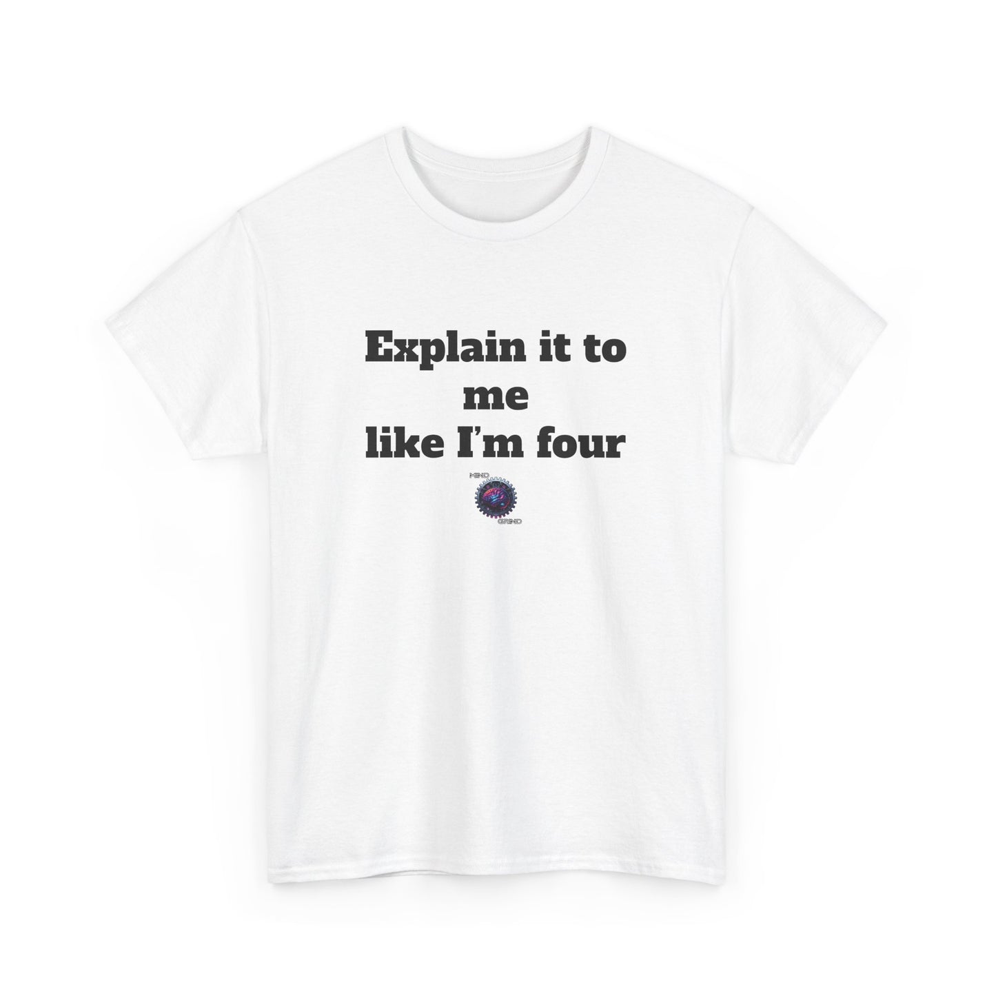 Explain it to me like I'm four - Unisex Heavy Cotton Tee - Small Logo