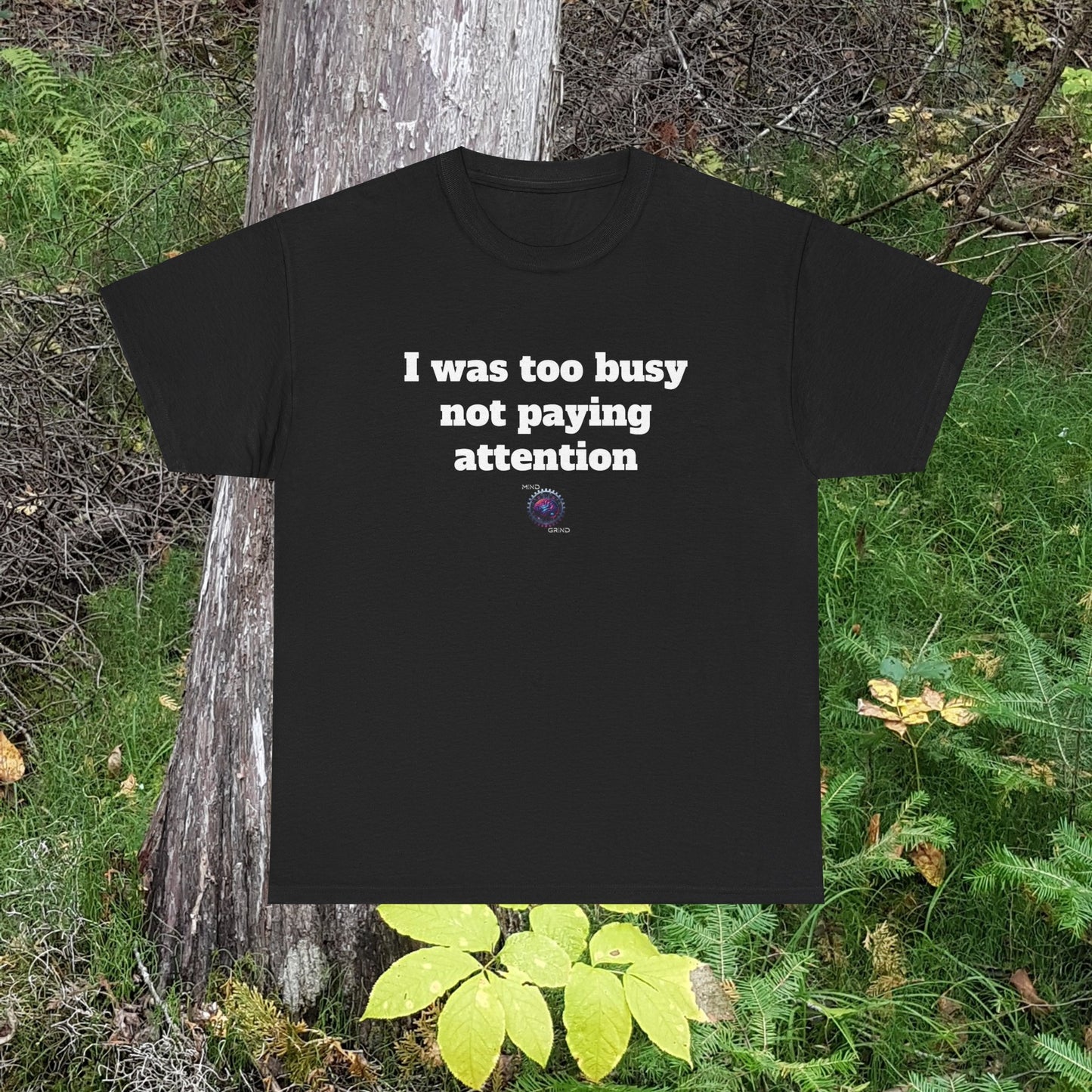 I was too busy not paying attention - Unisex Heavy Cotton Tee - Small Logo