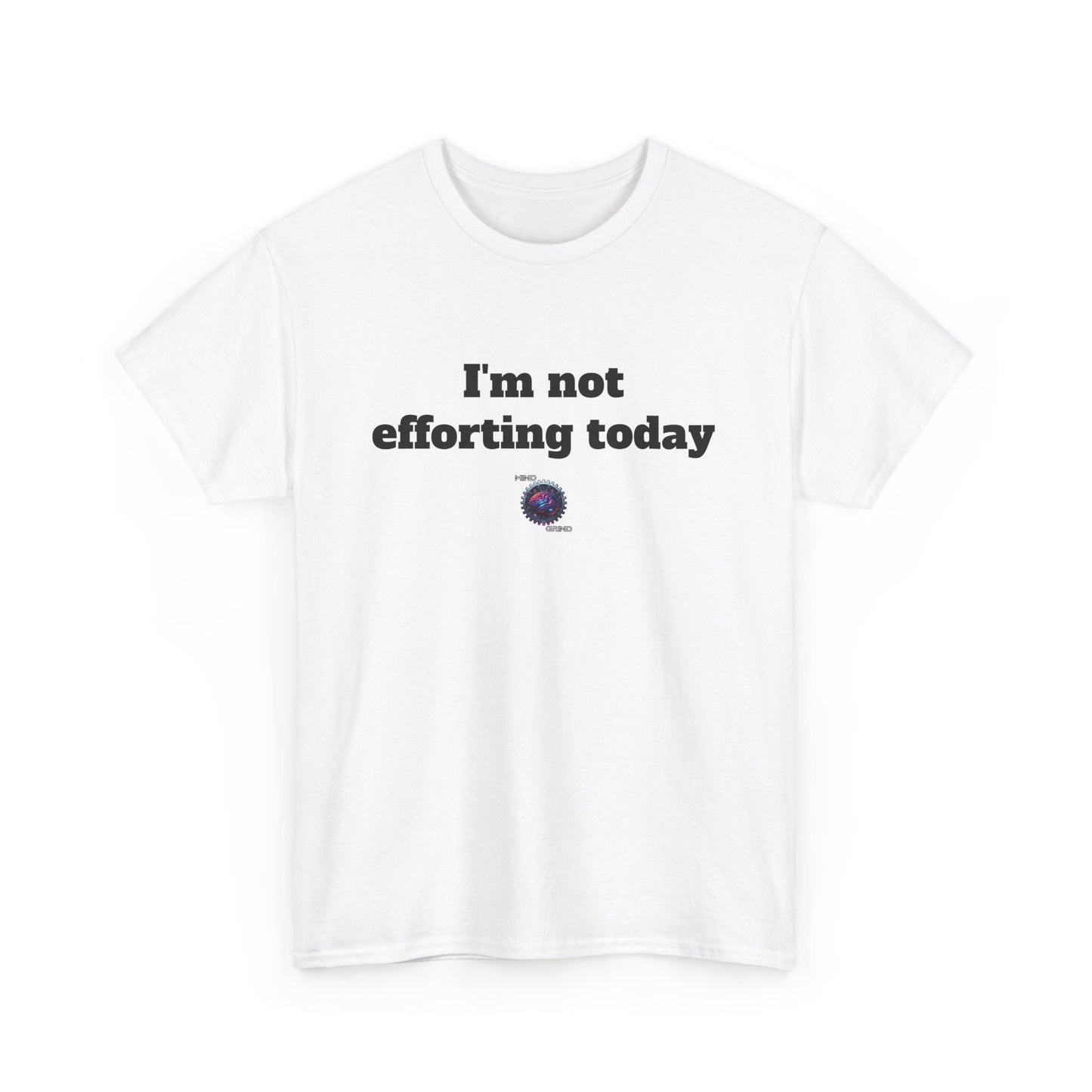 I'm not efforting today - Unisex Heavy Cotton Tee - Small Logo