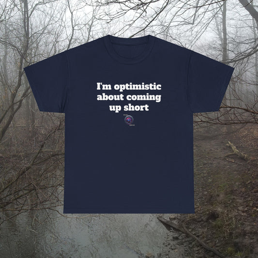 I'm optimistic about coming up short - Unisex Heavy Cotton Tee - Small Logo