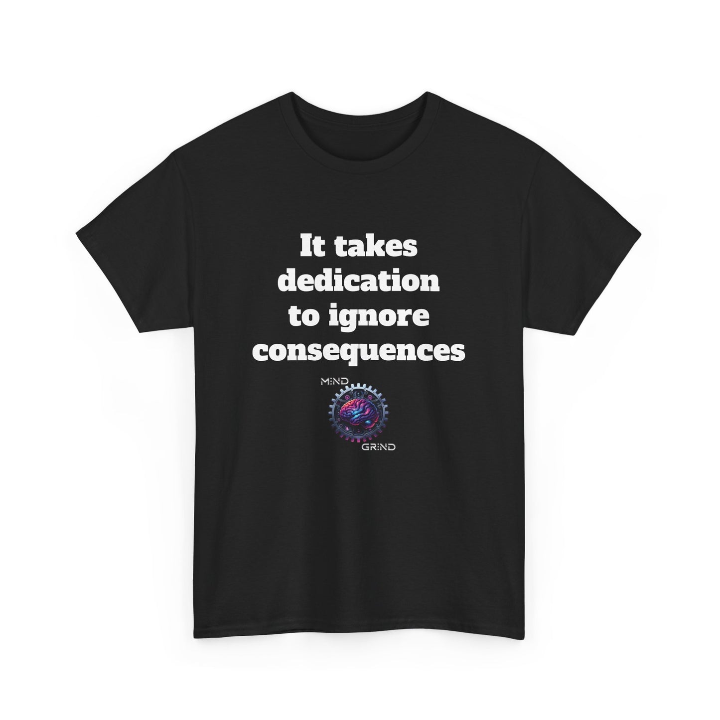 It takes dedication to ignore consequences - Unisex Heavy Cotton Tee - Large Logo